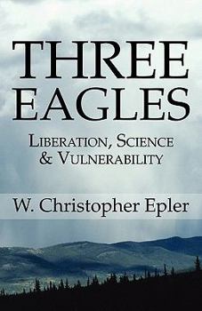 Paperback Three Eagles: Liberation, Science & Vulnerability Book