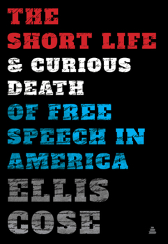 Hardcover The Short Life and Curious Death of Free Speech in America Book