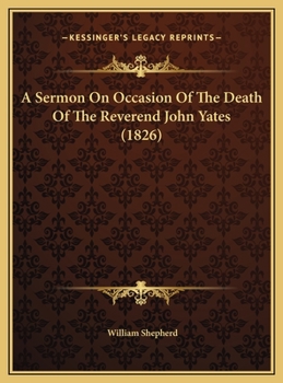 A Sermon On Occasion Of The Death Of The Reverend John Yates