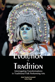 Paperback Evolution Of Tradition: Interrogating Transformations In Traditional Folk Performing Arts Book