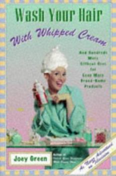 Paperback Wash Your Hair with Whipped Cream: And Hundreds More Offbeat Uses for Even More Brand-Name Products Book