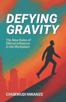 Paperback Defying Gravity: The New Rules of Ethical Influence in the Workplace Book