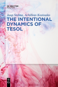 The Intentional Dynamics of TESOL - Book #29 of the Trends in Applied Linguistics [TAL]