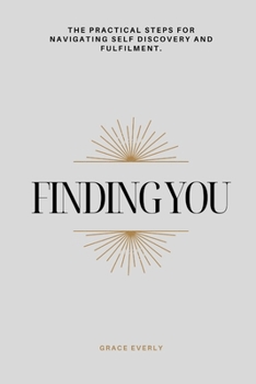 Paperback Finding You: The Practical Steps for Navigating Self Discovery and Fulfilment Book