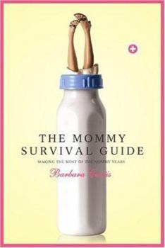 Paperback The Mommy Survival Guide: Making the Most of the Mommy Years Book