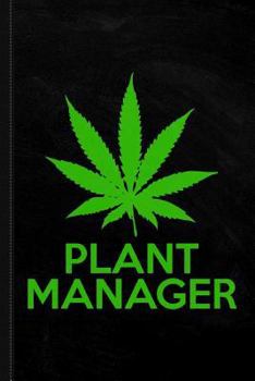 Plant Manager Weed Pot Cannabis Journal Notebook: Blank Lined Ruled For Writing 6x9 120 Pages