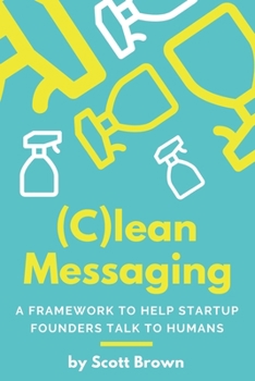 Paperback (C)lean Messaging: A framework to help startup founders talk to humans Book