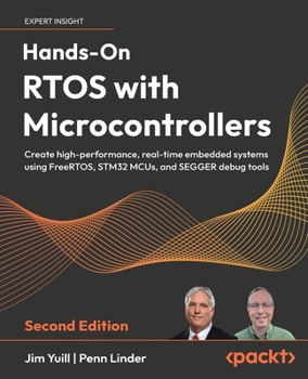 Paperback Hands-On RTOS with Microcontrollers - Second Edition: Create high-performance, real-time embedded systems using FreeRTOS, STM32 MCUs, and SEGGER debug Book