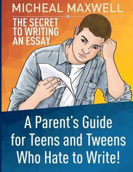 Paperback The Secret to Writing an Essay: A Parent's Guide for Teens and Tweens Who Hate to Write Book