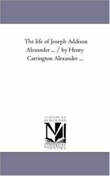Paperback The Life of Joseph Addison Alexander ... / By Henry Carrington Alexander a Vol. 2. Book