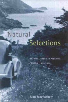 Hardcover Natural Selections: National Parks in Atlantic Canada, 1935-1970 Book