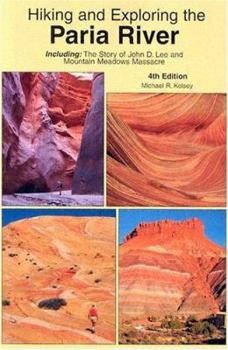 Paperback Hiking and Exploring the Paria River: Including: The Story of John D. Lee and Mountain Meadows Massacre Book