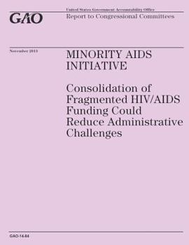 Minority Aids Initiative: Consolidation of Fragmented HIV/AIDS Funding Could Reduce Administrative Challenges