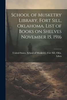 School of Musketry Library, Fort Sill, Oklahoma. List of Books on Shelves November 15, 1916
