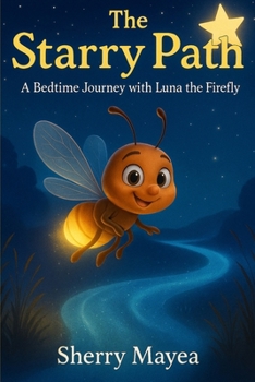 Paperback The Starry Path: A Bedtime Journey with Luna the Firefly Book