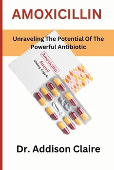 Paperback Amoxicillin: Unraveling The Potential Of The Powerful Antibiotic Book