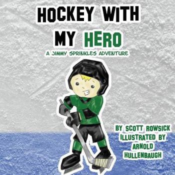 Paperback Hockey With My Hero: A Jimmy Sprinkles Adventure Book
