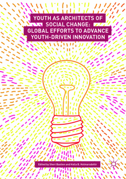 Youth as Architects of Social Change: Global Efforts to Advance Youth-Driven Innovation