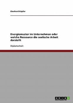 Paperback Energiemuster im Unternehmen oder welche Ressource die seelische Arbeit darstellt [German] Book