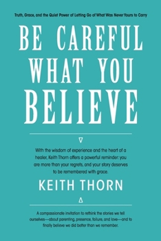 Paperback Be Careful What You Believe Book