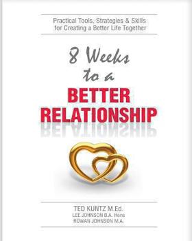 Paperback 8 Weeks To A Better Relationship: An 8 Week Guide to Making Your Relationship Great! Book