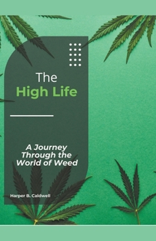 Paperback The High Life: A Journey Through the World of Weed Book