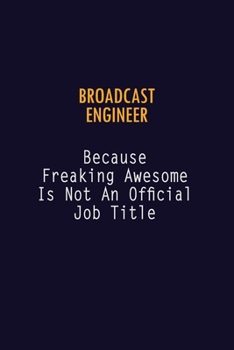 Paperback Broadcast Engineer Because Freaking Awesome is not An Official Job Title: 6X9 Career Pride Notebook Unlined 120 pages Writing Journal Book
