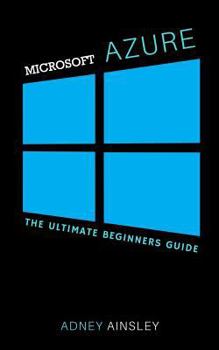 Paperback Microsoft Azure For Beginners: Getting Started with Microsoft Azure Book