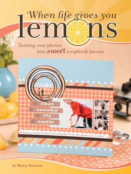 Paperback When Life Gives You Lemons: Turning Sour Photos Into Sweet Scrapbook Layouts Book