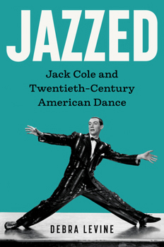 Hardcover Jazzed: Jack Cole and Twentieth-Century American Dance Book