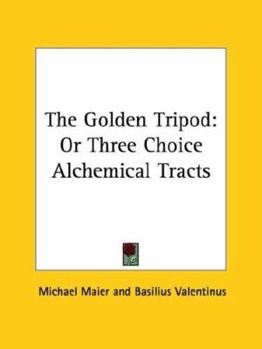 Paperback The Golden Tripod: Or Three Choice Alchemical Tracts Book