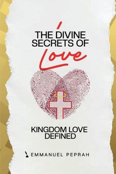 The Divine Secrets of Love: Kingdom Love Defined