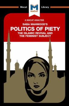 Paperback An Analysis of Saba Mahmood's Politics of Piety: The Islamic Revival and the Feminist Subject Book