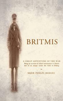 Paperback BRITMIS Being an account of Allied Intervention in Siberia and of an escape across the Gobi to Peking Book