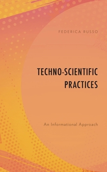 Hardcover Techno-Scientific Practices: An Informational Approach Book