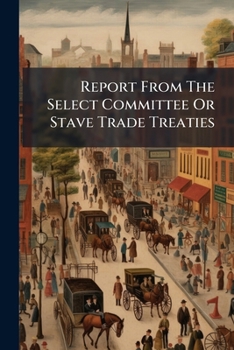 Paperback Report From The Select Committee Or Stave Trade Treaties Book