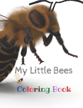 My Little Bees Coloring Book: A Coloring Book For kids, The Beauty Of Bees, 38 Pages, Perfect Design Glossy Finish.