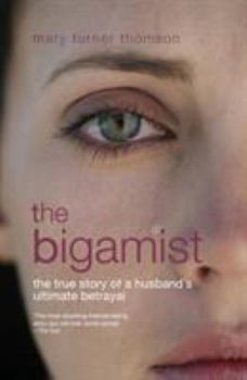 Paperback The Bigamist: The True Story of a Husband's Ultimate Betrayal Book