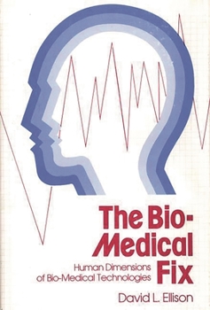 Hardcover The Bio-Medical Fix: Human Dimensions of Bio-Medical Technologies Book