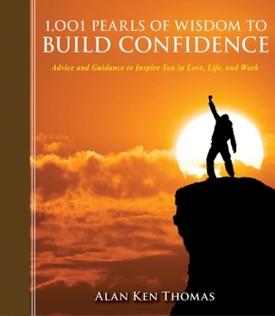 Hardcover 1,001 Pearls of Wisdom to Build Confidence: Advice and Guidance to Inspire You in Love, Life, and Work Book