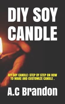 Paperback DIY Soy Candle: DIY Soy Candle: Step by Step on How to Make and Customize Candle . Book