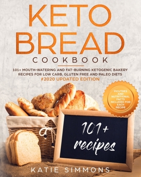 Paperback Keto Bread Cookbook: 101+ Mouth-Watering Ketogenic Bakery Recipes for Low-Carb, Gluten Free and Paleo Diets. #2020 Edition Book
