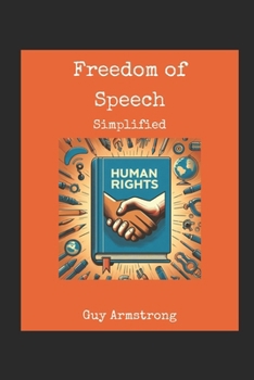 Paperback Human Rights: Freedom of Speech: Simplifying the Challenge: Navigating the Interplay Between Personal Freedoms and Social Interests Book