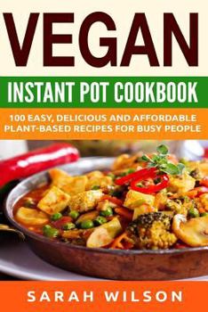 Paperback Vegan Instant Pot Cookbook: 150 Healthy, Delicious, Easy to Make Vegan Recipes for Busy People Book