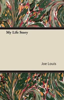 My life story, by Joe Louis