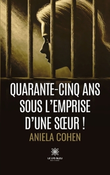 Quarante-cinq ans sous l'emprise d'une soeur ! (French Edition)