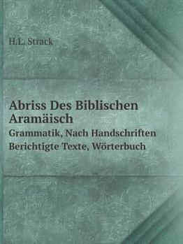 Abriss Des Biblischen Aramäisch: Grammatik Nach Handschriften Berichtigte Texte Wörterbuch
