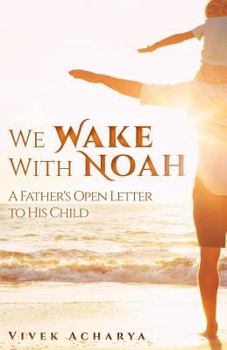 Paperback We Wake With Noah: A Father's Open Letter to His Child Book