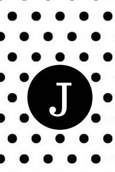 Paperback J: Black Polka Dots / Monogram Initial 'J' Notebook: (6 x 9) Diary, Daily Planner 100 Lined Pages, Smooth Glossy Cover Book