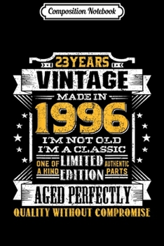 Composition Notebook: Vintage I'm A Classic Born In 1996 23rd Birthday Gift 23 yrs  Journal/Notebook Blank Lined Ruled 6x9 100 Pages